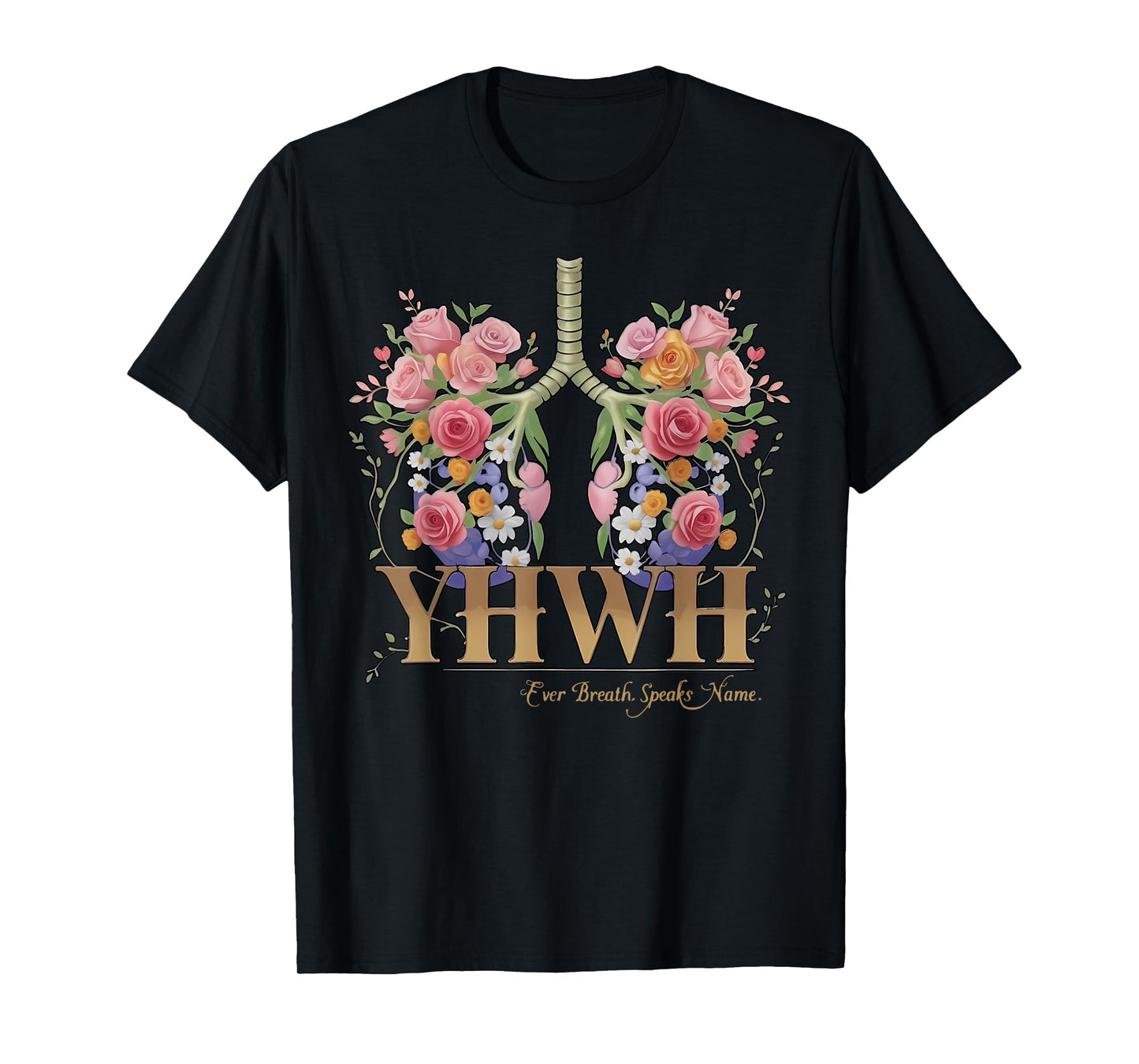 YHWH Floral Lungs Christian Every Breath Speak His Name T-Shirt