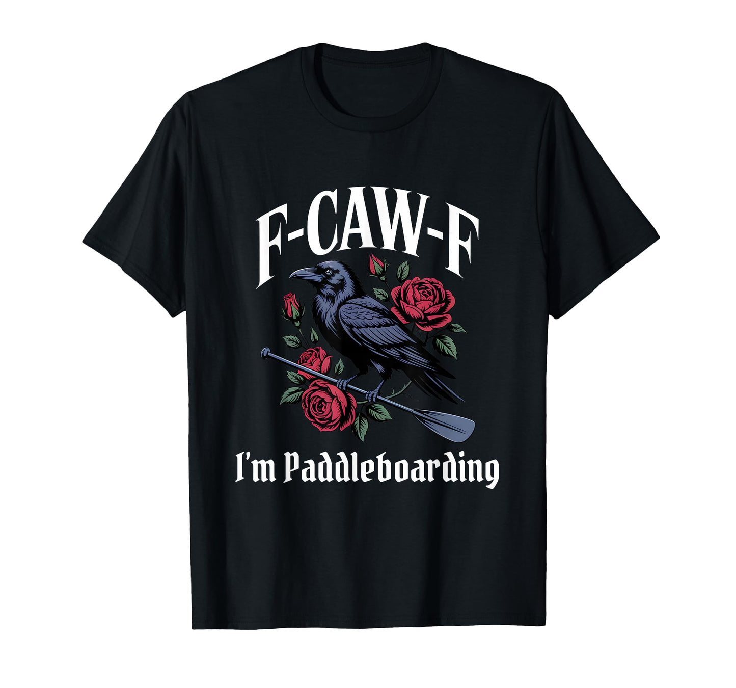 Paddleboarding Funny F-Caw-F Gothic T-Shirt