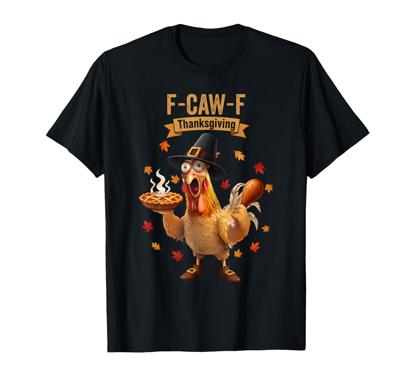 Rooster Chicken Thanksgiving F-CAW-F Turkey Pumpkin Pie Fall T-Shirt