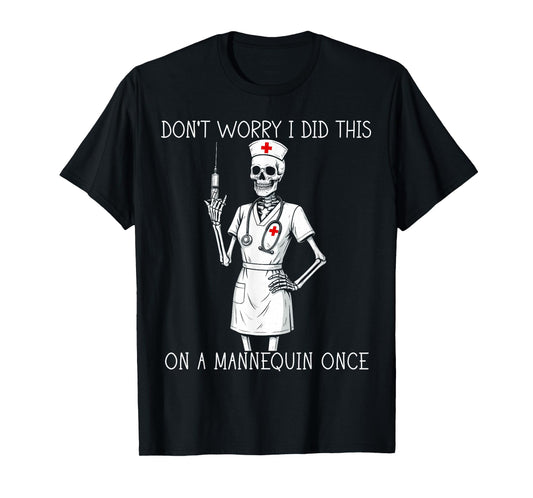 Don't Worry I Did This On A Mannequin Once Nurse Humor T-Shirt