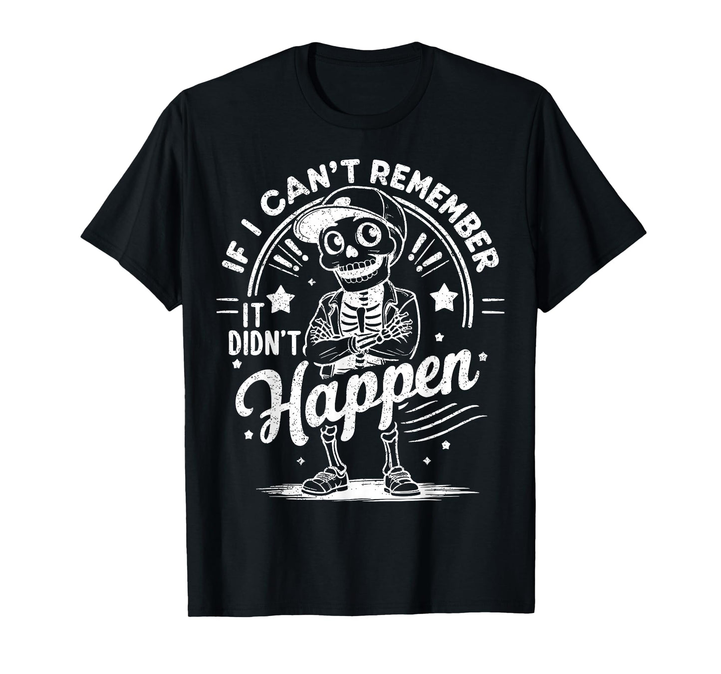 If I Don't Remember, It Didn't Happen Funny Skeleton Humor T-Shirt