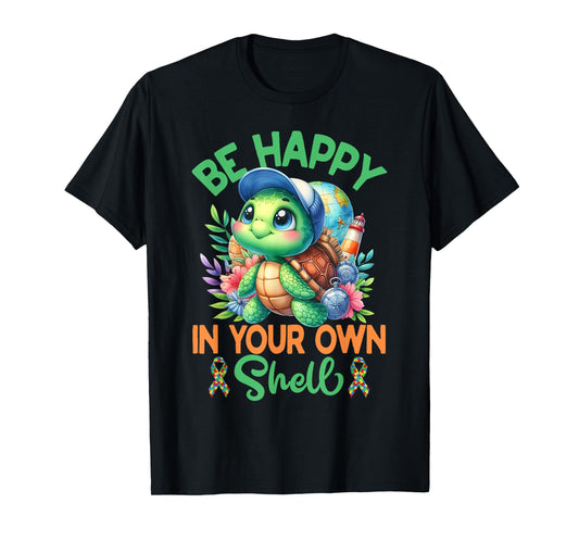 Be Happy In Your Own Shell Turtle Autism Awareness Autistic T-Shirt