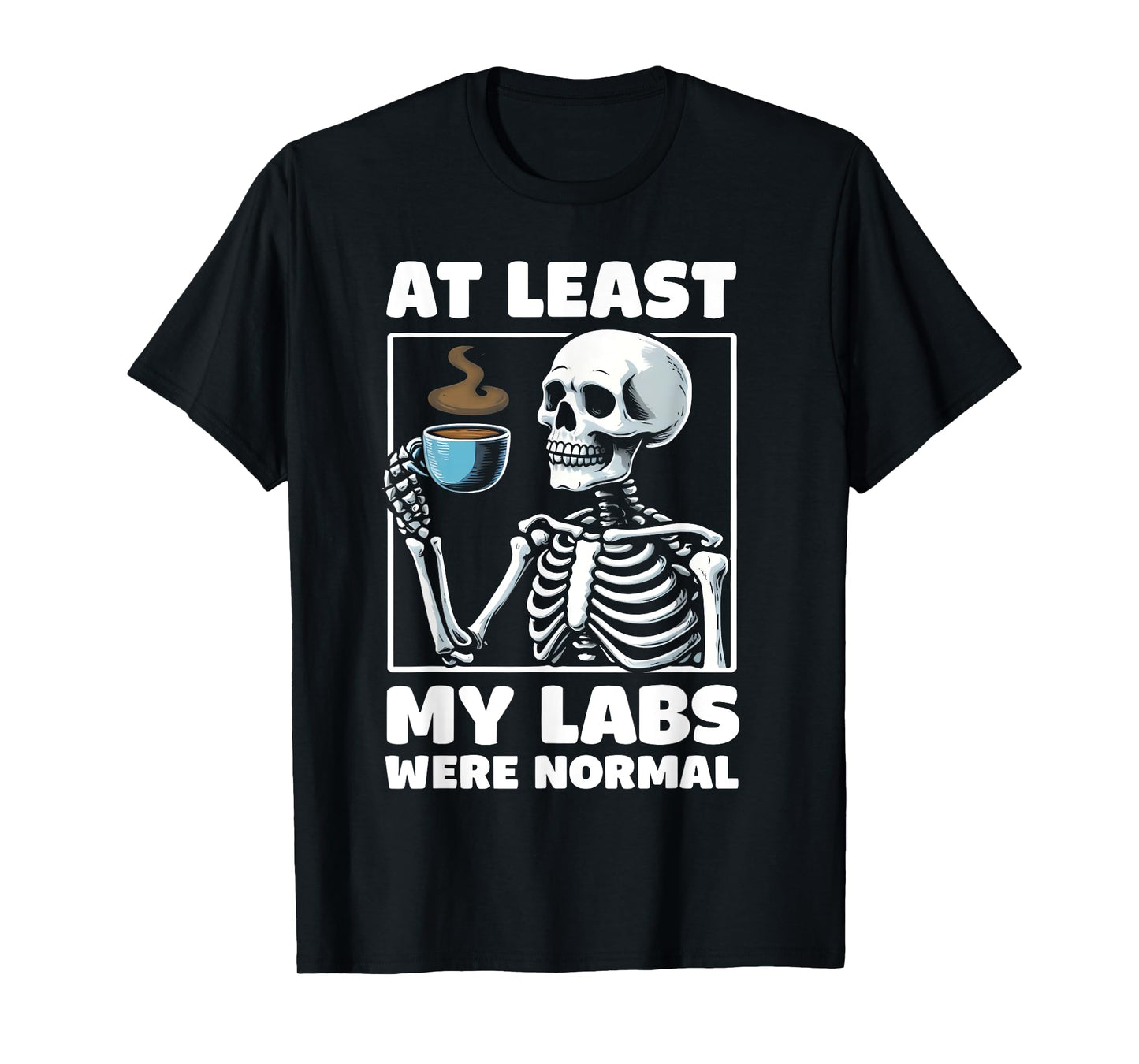 at least my labs were normal Funny Medical Humor T-Shirt