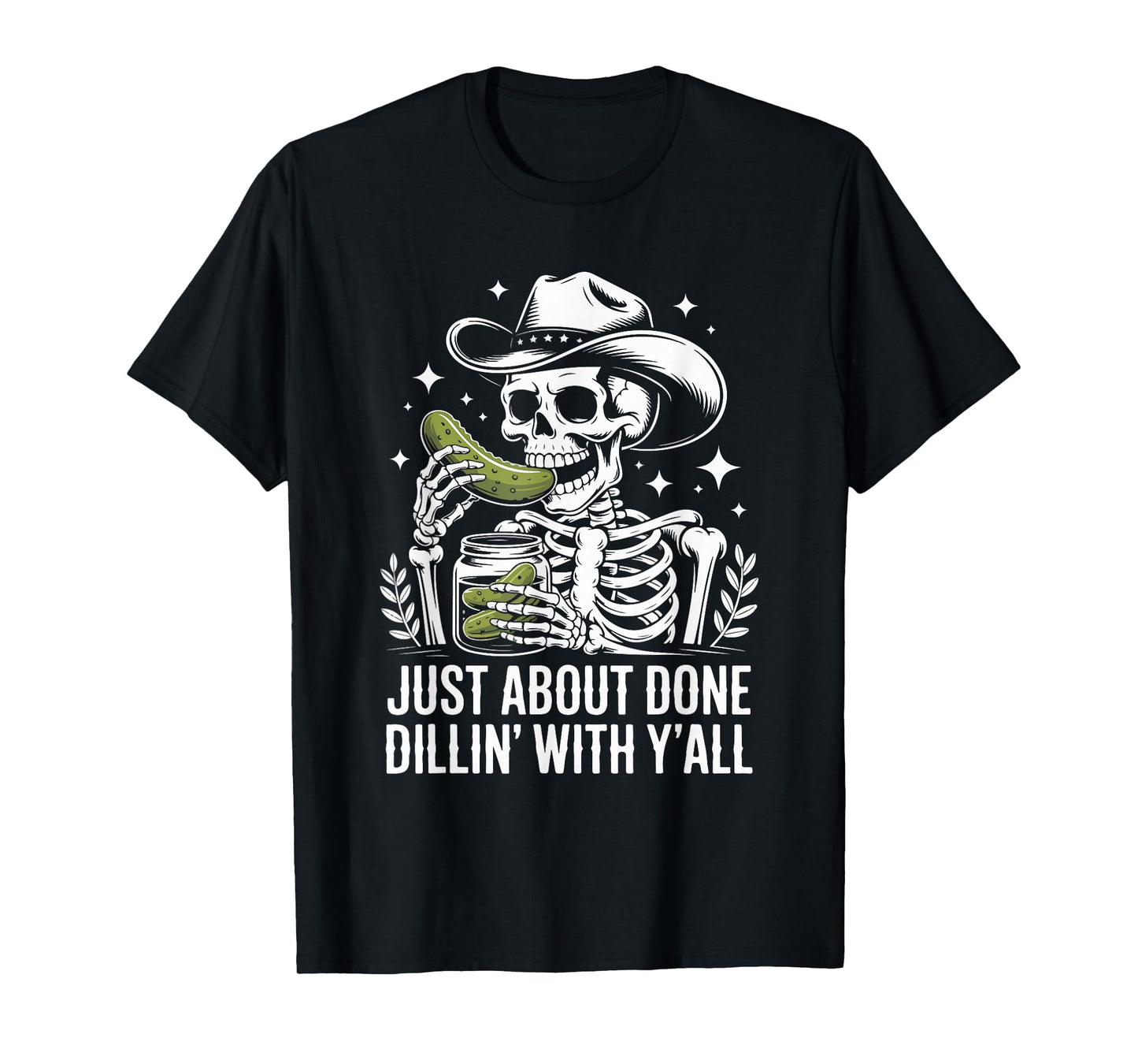Just About Done Dill with Y'all Skeleton Cowboy T-Shirt