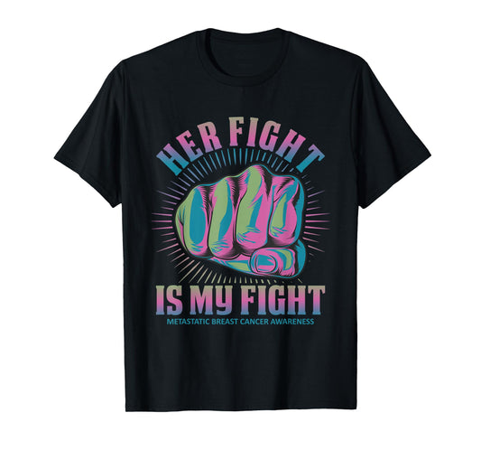 Metastatic Breast Cancer Her Fight Is My Fight Pink, Green, T-Shirt