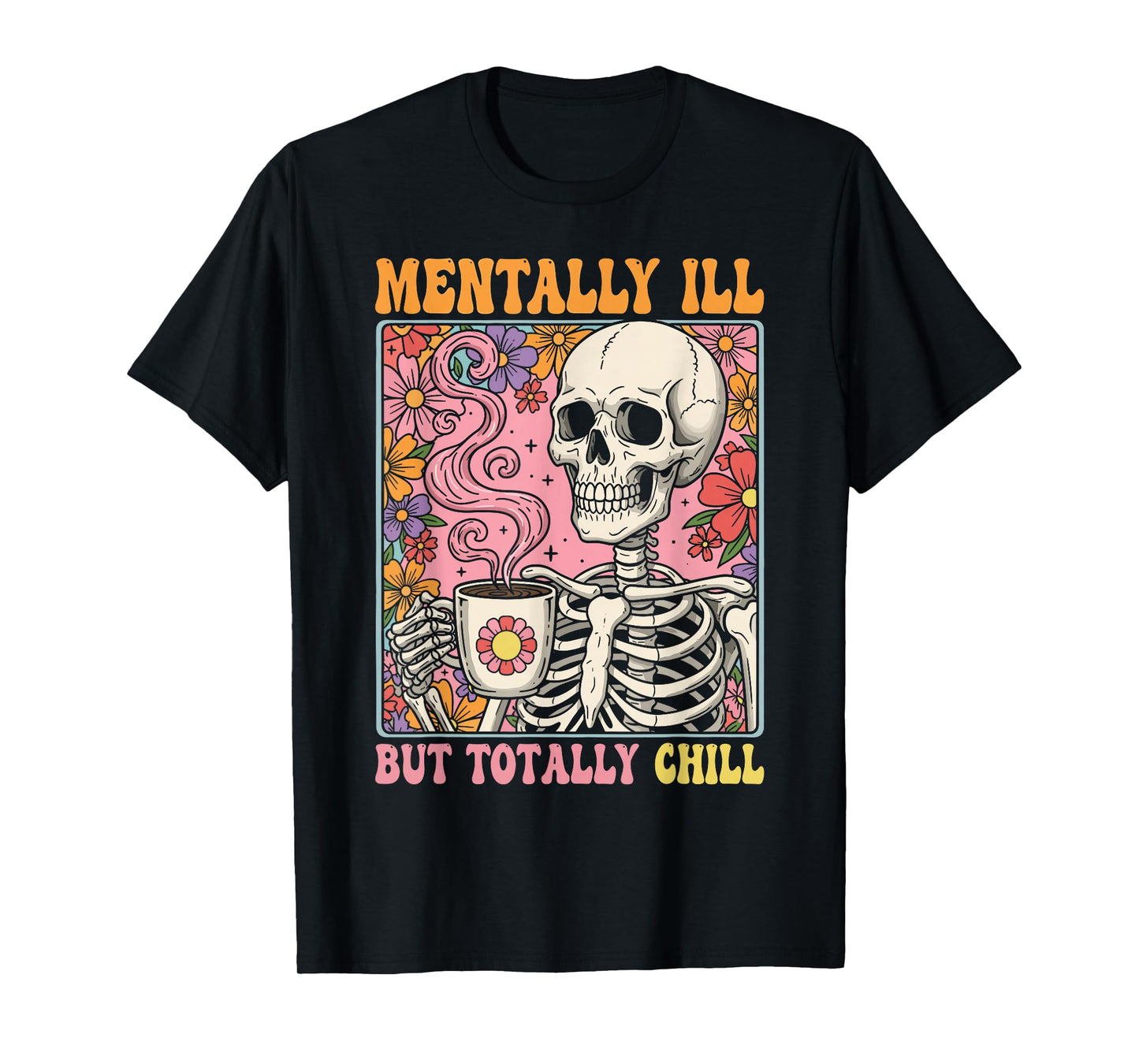 Mentally Ill but Totally Chill Halloween Costume Skeleton T-Shirt