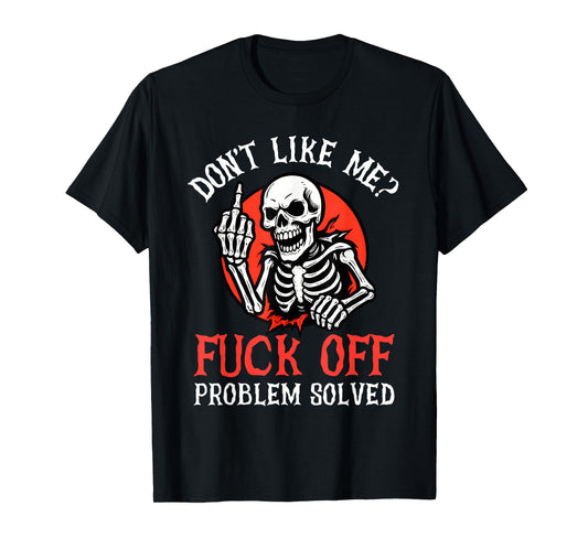 Don't Like Me Fuck Off Problem Solved Funny Skull Skeleton T-Shirt