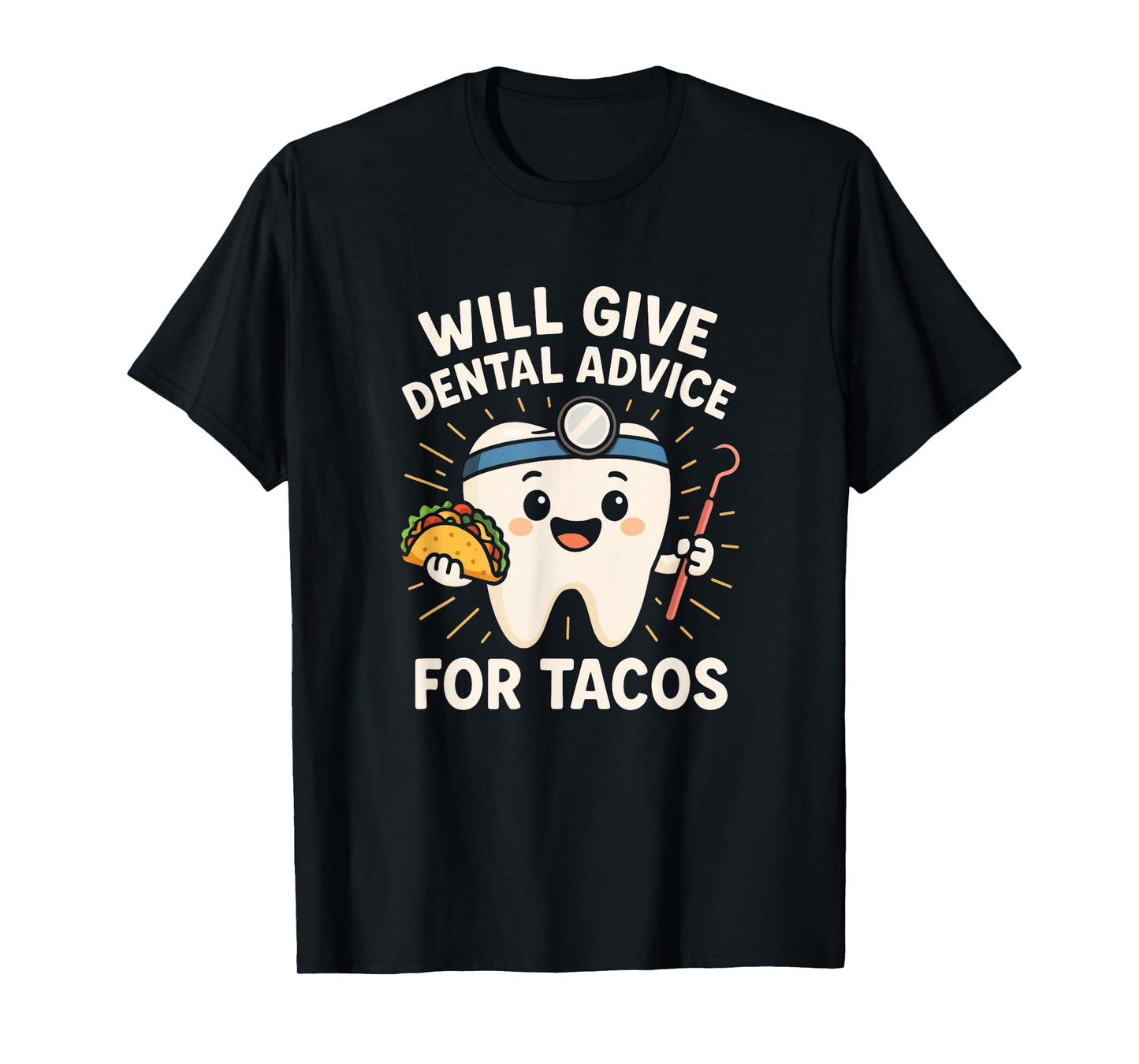 Will Give Dental Advice - Dentist Taco Humor T-Shirt