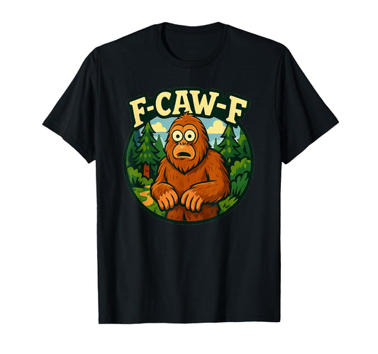 Bigfoot F-Caw-F Forest Outdoors Quote Meme T-Shirt
