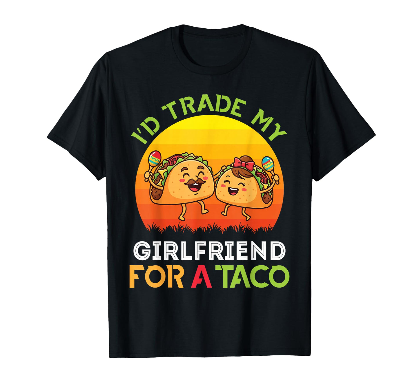 I’d Trade My Girlfriend for A Taco Girl and Trader Boyfriend T-Shirt