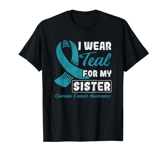 I Wear Teal For My Sister Ovarian Cancer T-Shirt