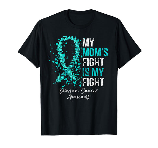 My Mom's Fight Is My Fight - Ovarian Cancer Awareness Gifts T-Shirt