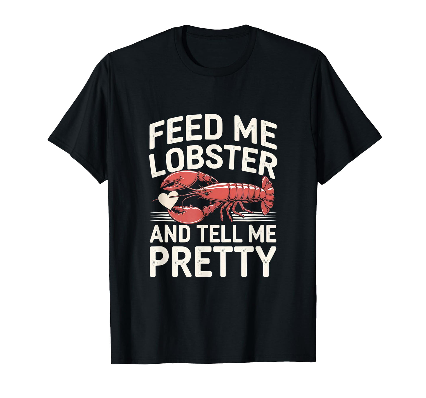 Funny Feed Me Lobster And Tell Me I'm Pretty Lobster Graphic T-Shirt