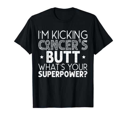 I'm Kicking Cancer's Butt What's Your Superpower T-Shirt