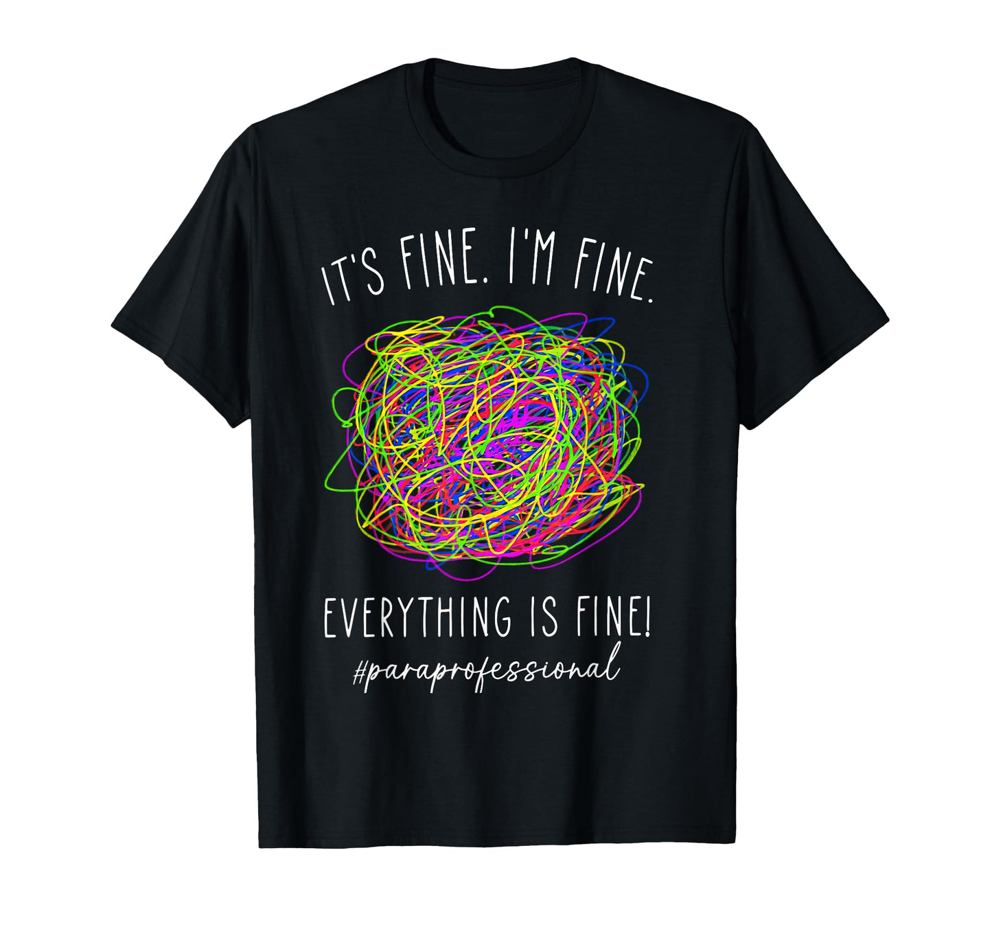 It's Fine 'im Fine Everything Is Fine Paraprofessional T-Shirt