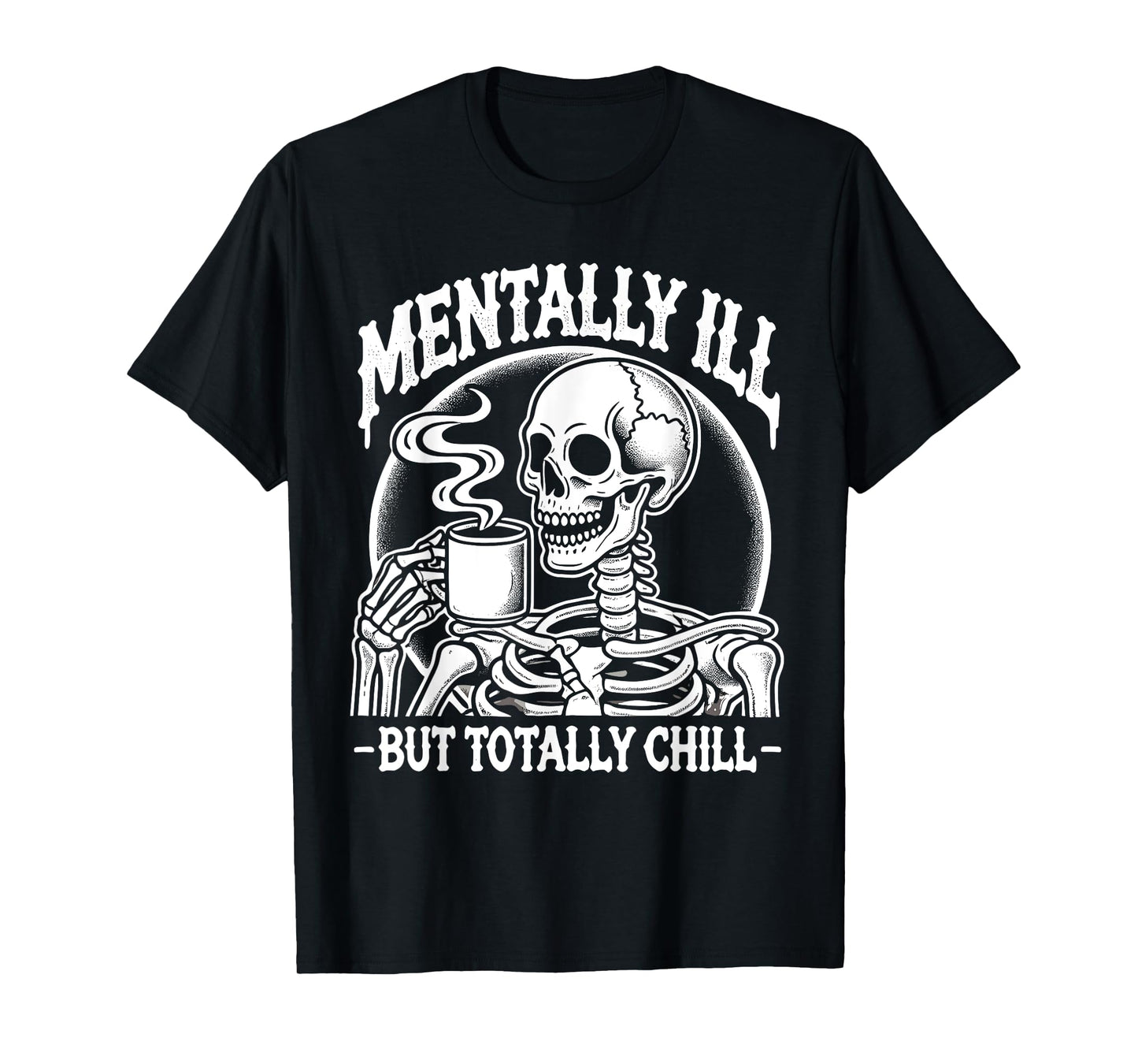 Mentally Ill But Totally Chill Halloween Costume Skeleton T-Shirt