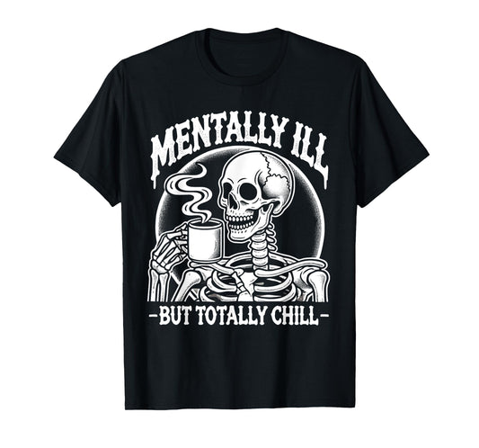 Mentally Ill But Totally Chill Halloween Costume Skeleton T-Shirt