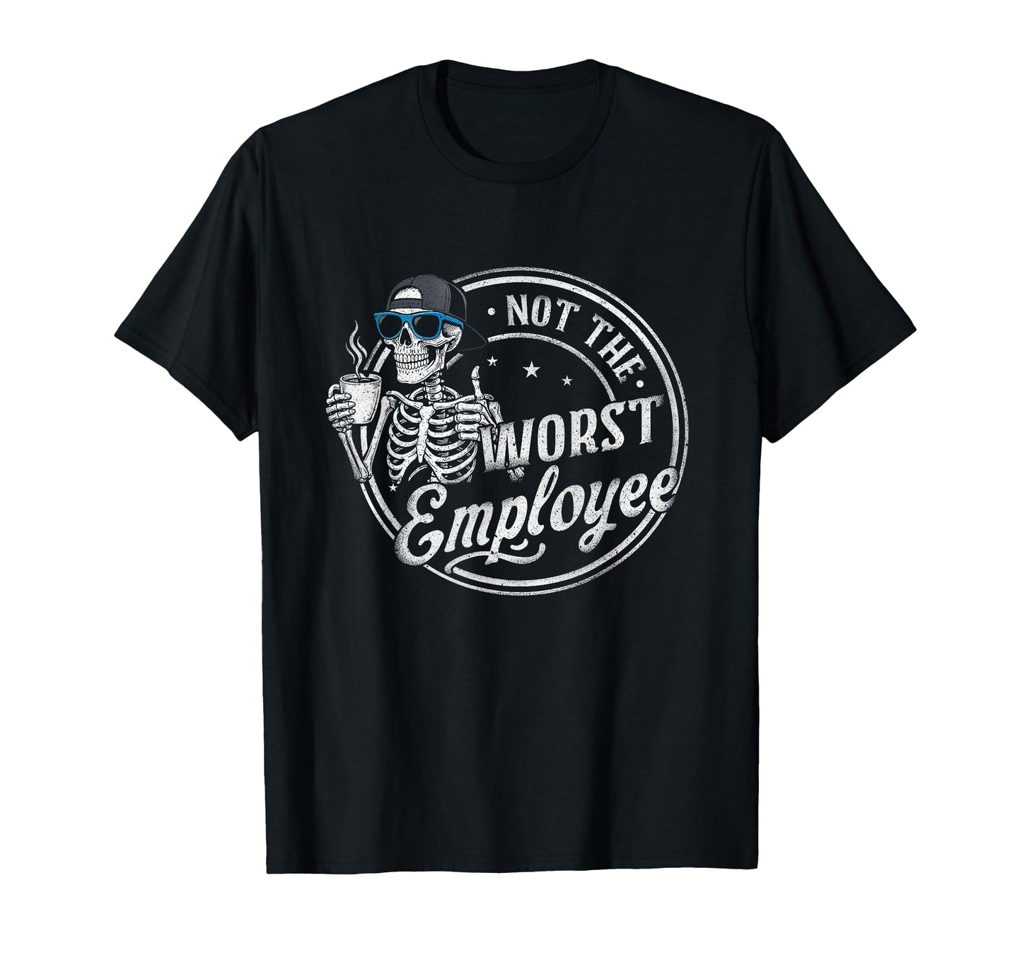 Not The Worst Employee Funny Sarcastic Saying Work Skeleton T-Shirt
