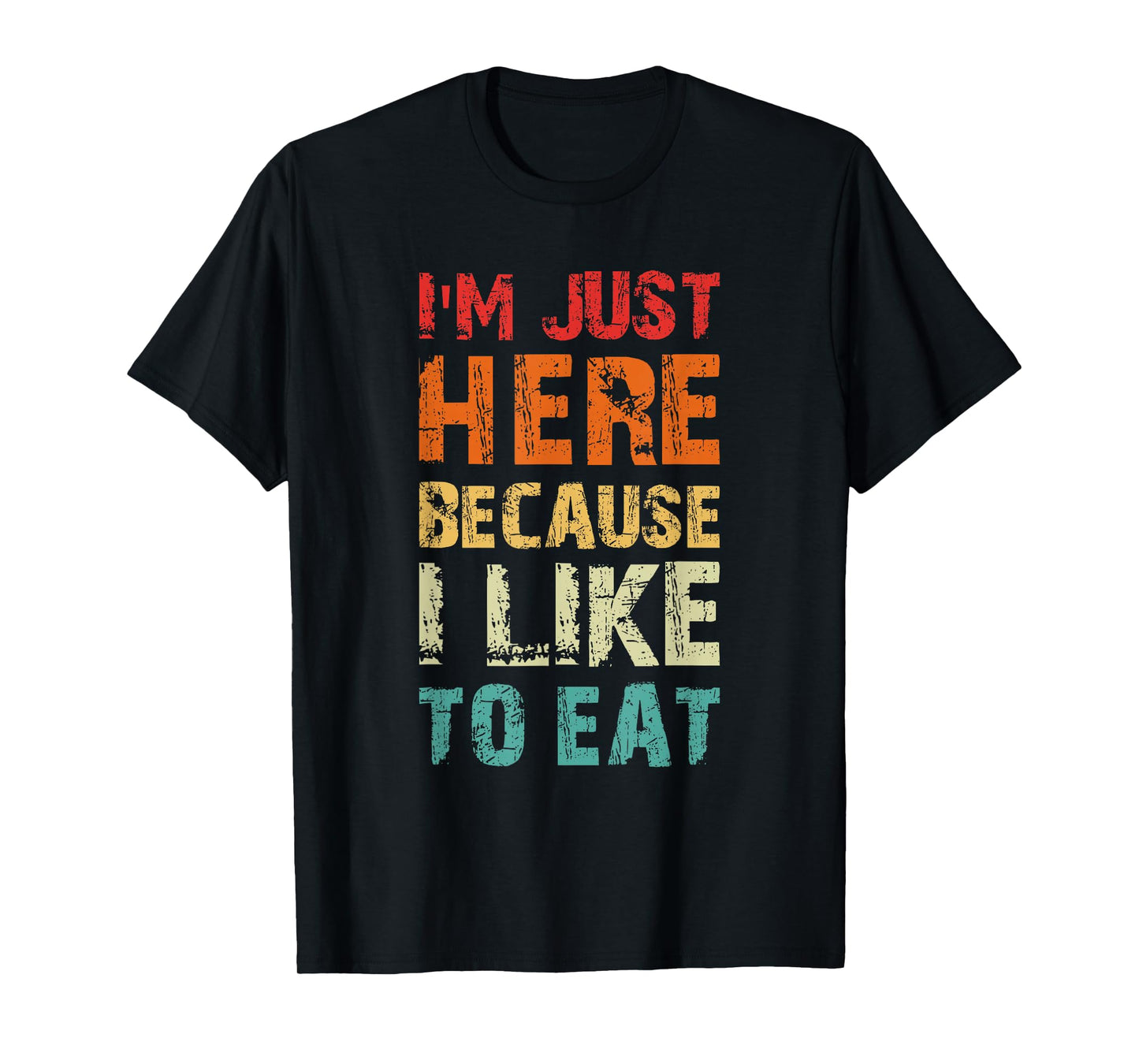 I'm Just Here Because I Like to Eat Funny Gym T-Shirt