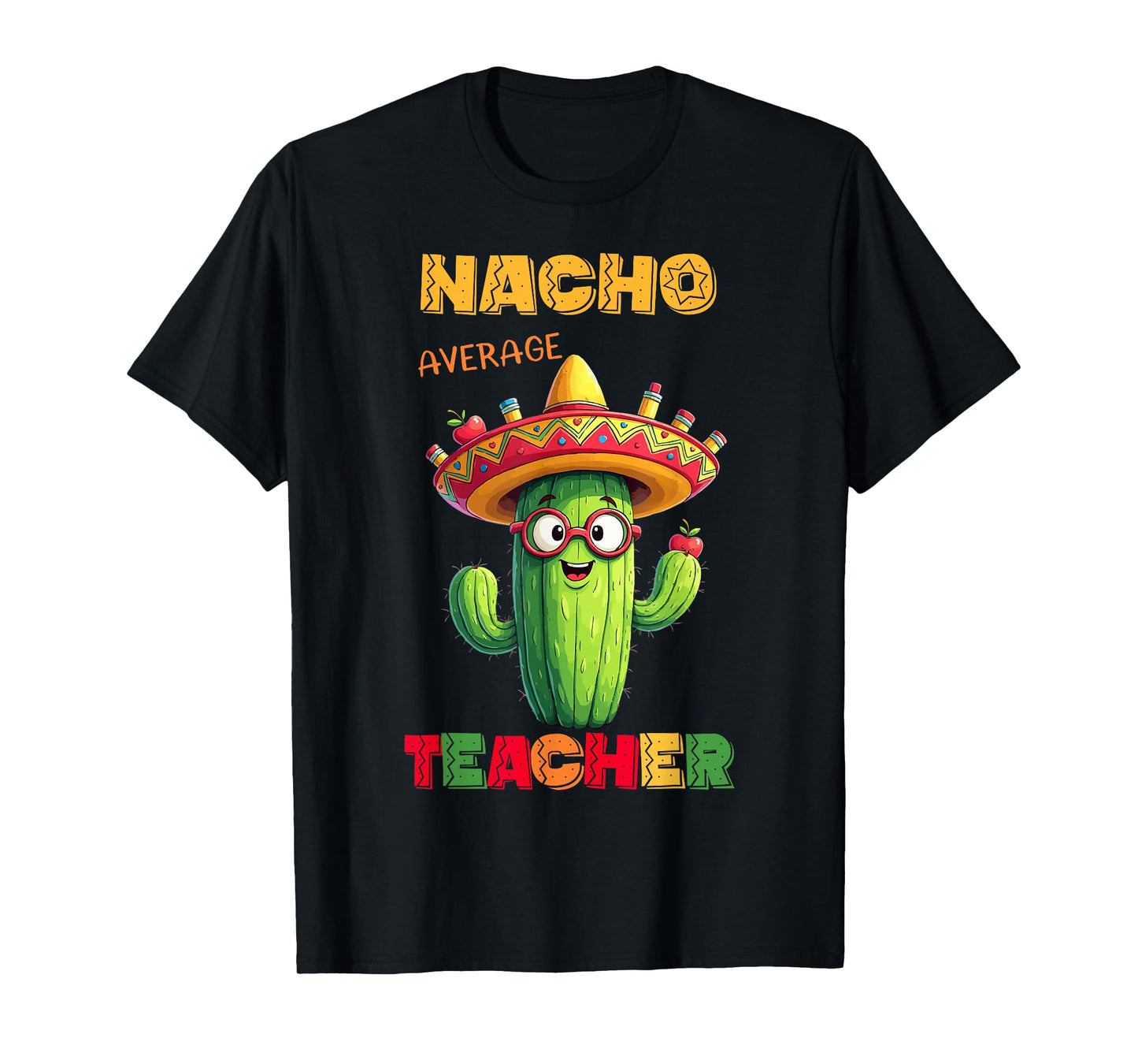 Nacho Average Teacher Apple Cinco De Mayo Teacher Men Women T-Shirt