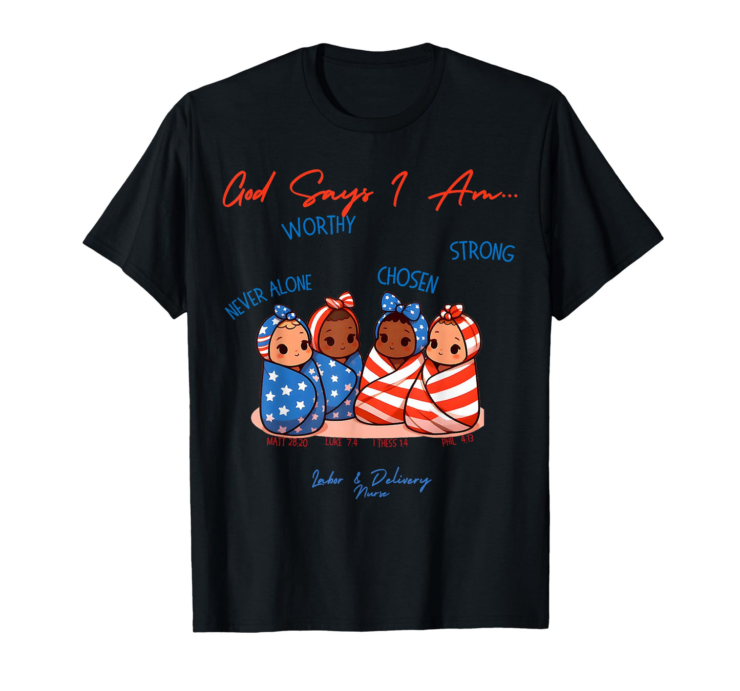 God Says I Am Labor and Delivery Nurse 4th Of July Christian T-Shirt for Women Kids Men