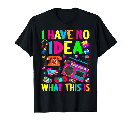 I Have No Idea What This Is Men Women Kid 70s 80s 90s Outfit T-Shirt