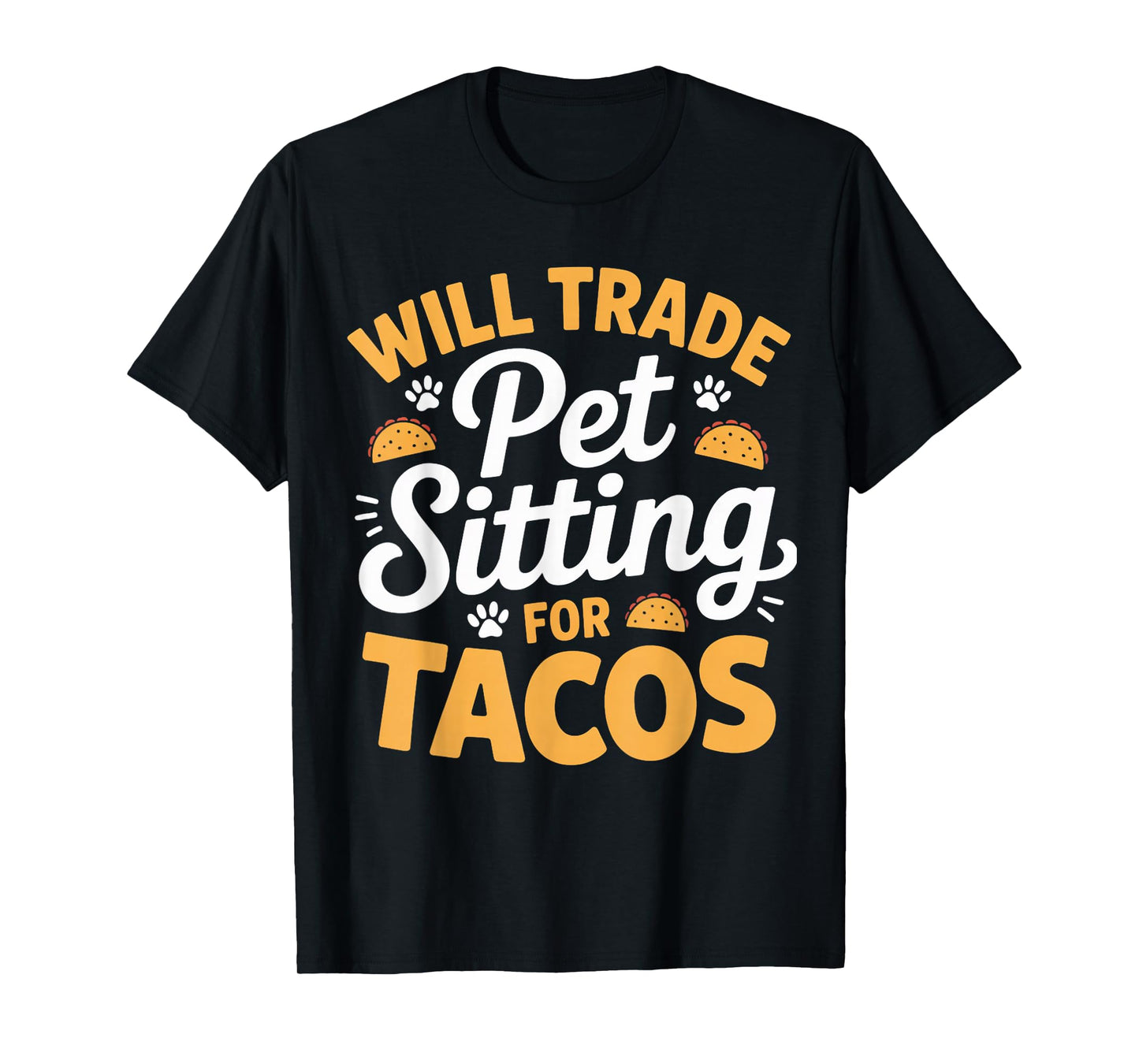 Pet Sitting for Tacos Dog Owners Dog Trainer Pet Sitting T-Shirt