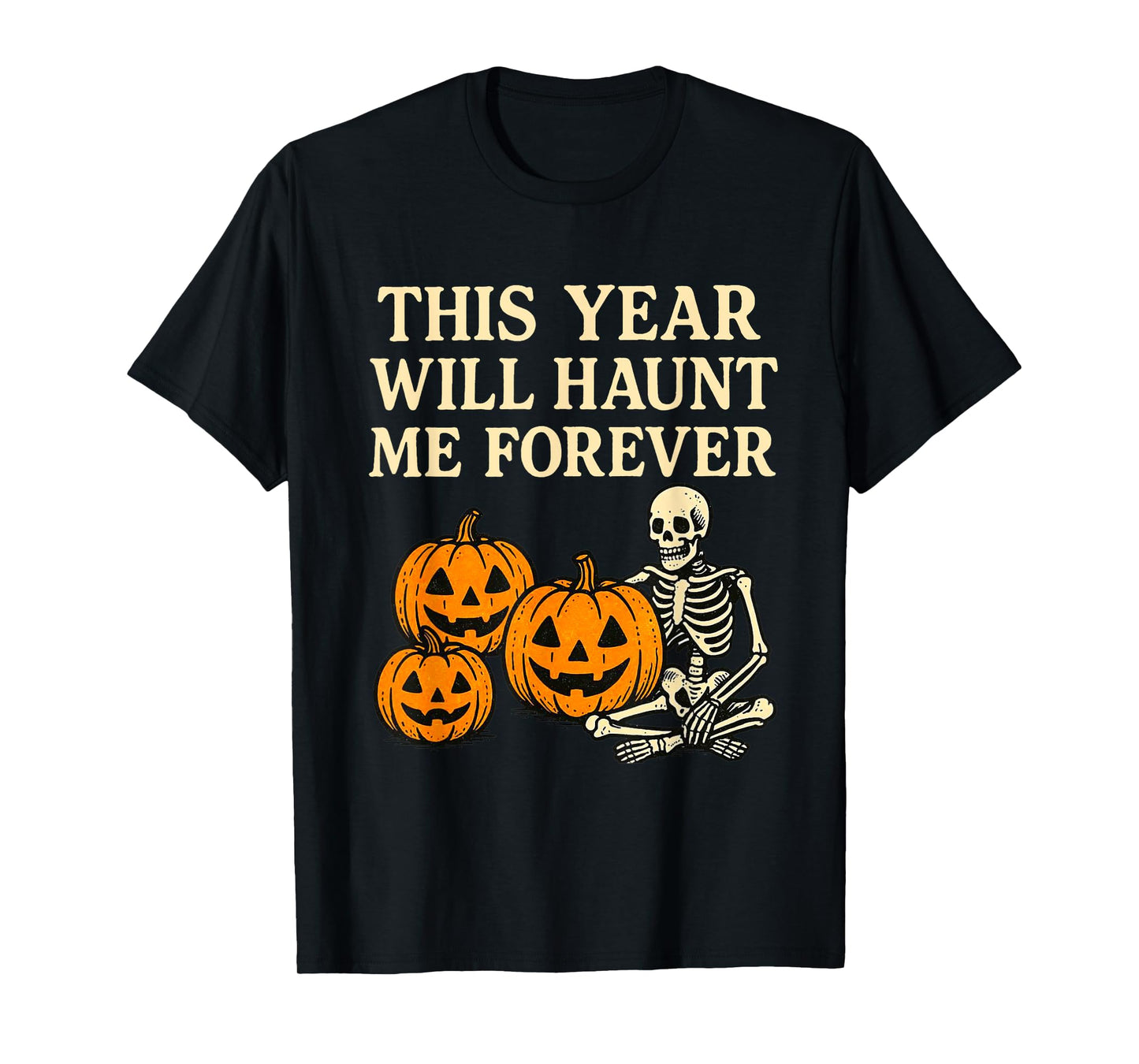 Halloween 2025 Haunt Me Forever Scary Year Times Skeleton T-Shirt