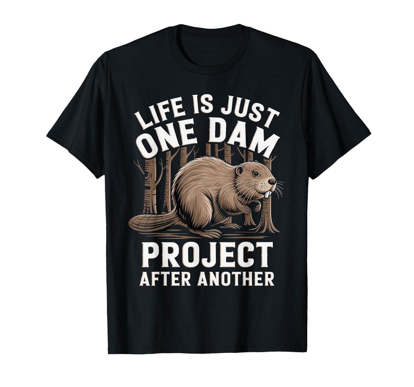 Life Is One Dam Animal Beaver Lovers Nature Beaver T-Shirt
