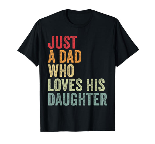 Just a Dad Who Loves His Daughter, Dad Daughter Love T-Shirt