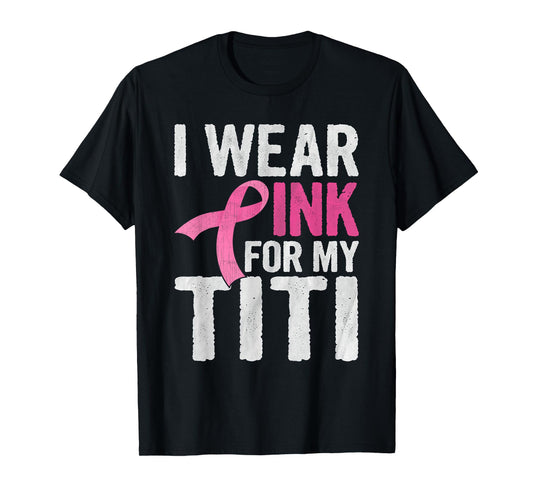 I Wear Pink For My Titi Pink Ribbon Cancer Awareness T-Shirt