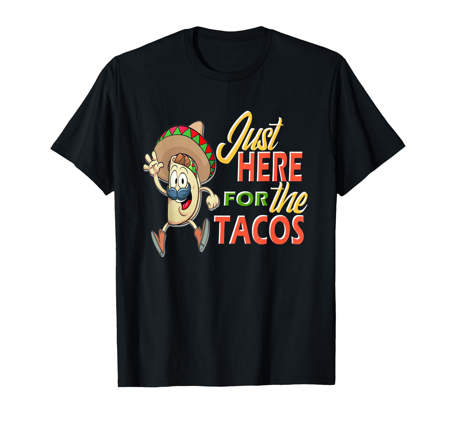 JUST HERE for The Tacos T-Shirt