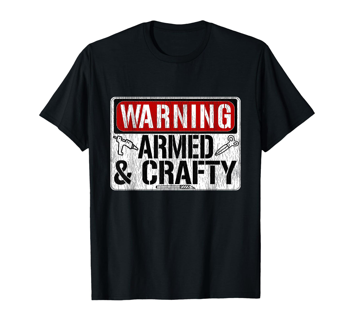 Warning Armed & Crafty Crafting Meme Hot Glue Gun Scissors T-Shirt