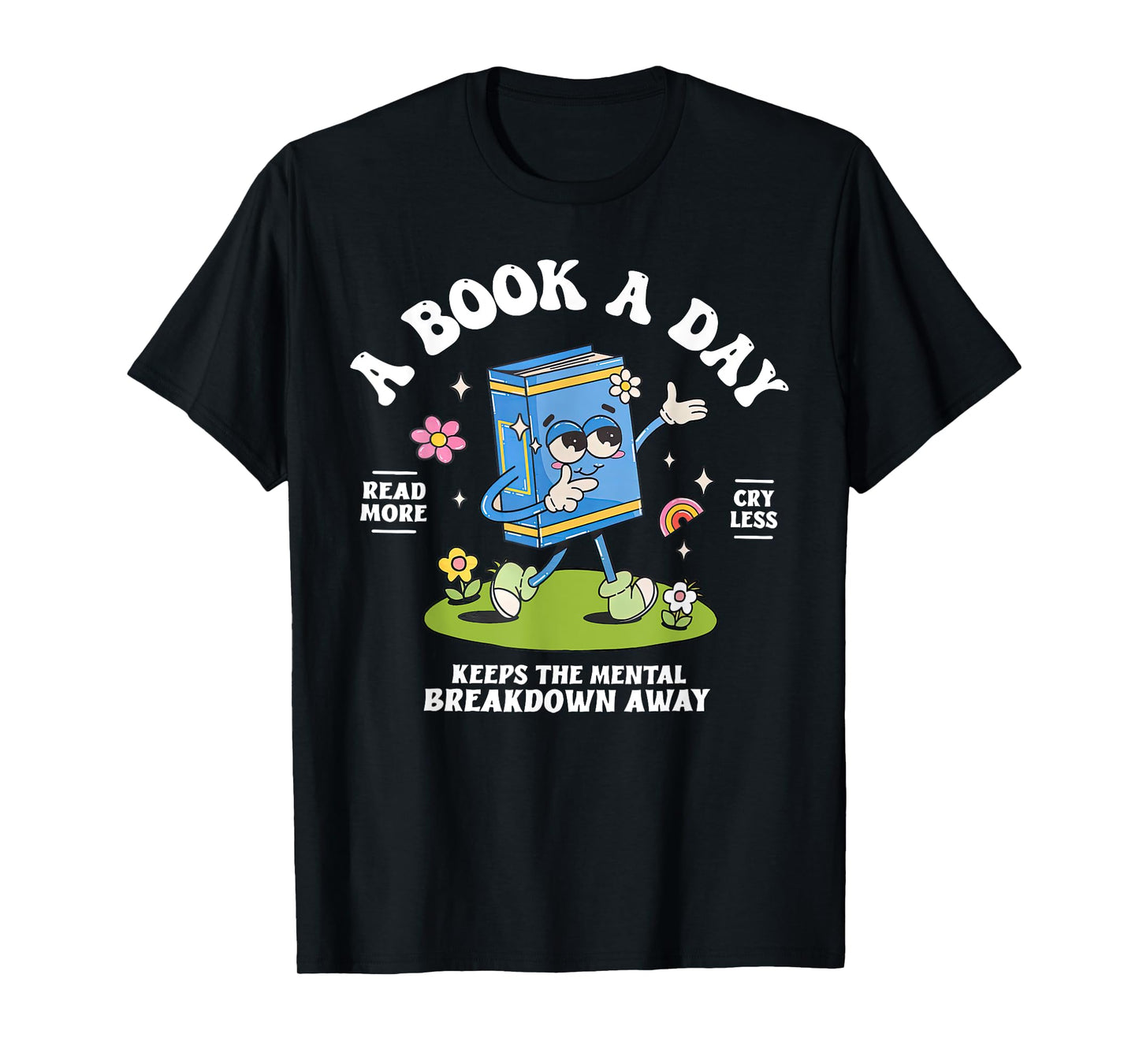 A Book A Day Keep The Mental Breakdown Away Reading Book T-Shirt