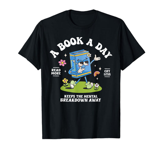 A Book A Day Keep The Mental Breakdown Away Reading Book T-Shirt
