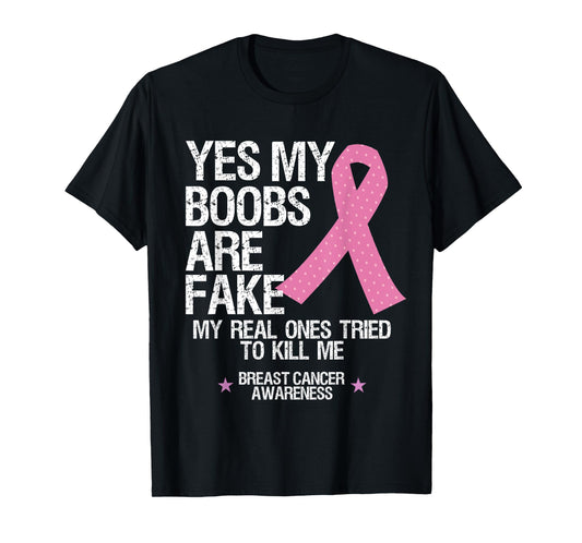 Yes My Boobs Are Fake My Real Ones Tried To Kill Me T Shirt T-Shirt