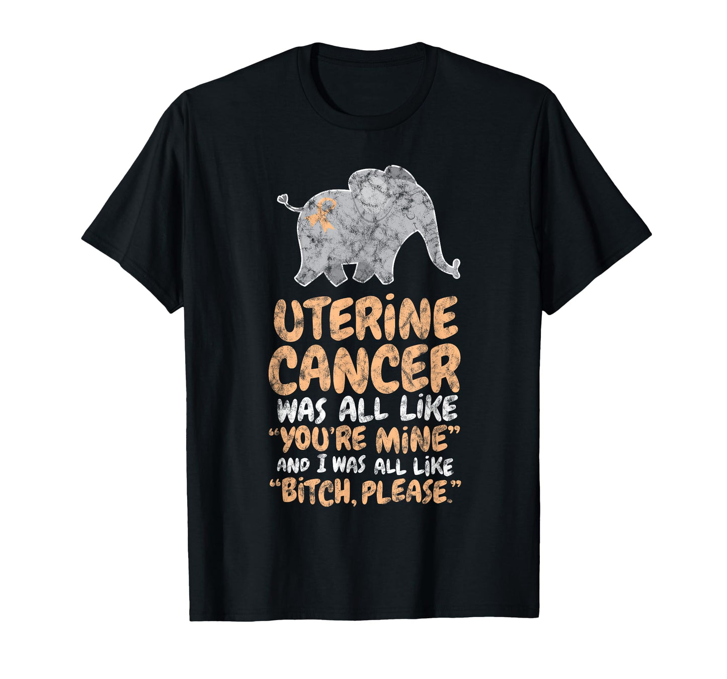 Uterine Cancer Survivor Quote | Funny Bitch Please Elephant T-Shirt