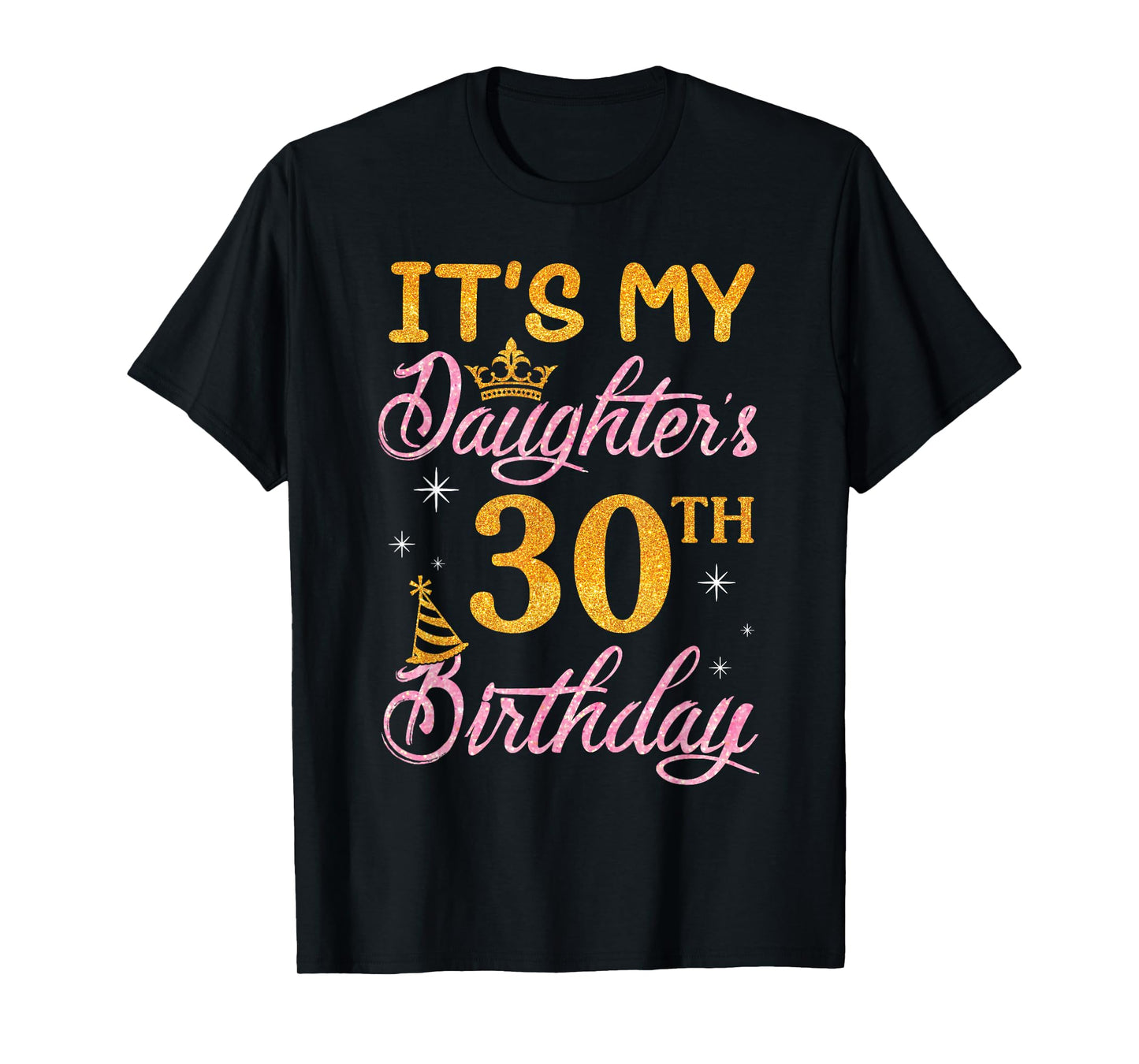 Happy Dad Mom It's My Daughter's 30th Birthday 30 Years Old T-Shirt
