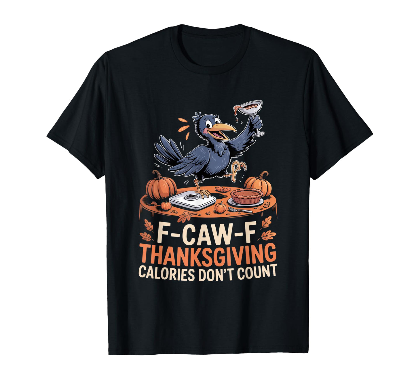 F-CAW-F Crow Thanksgiving Calories Don't Count Funny Turkey T-Shirt