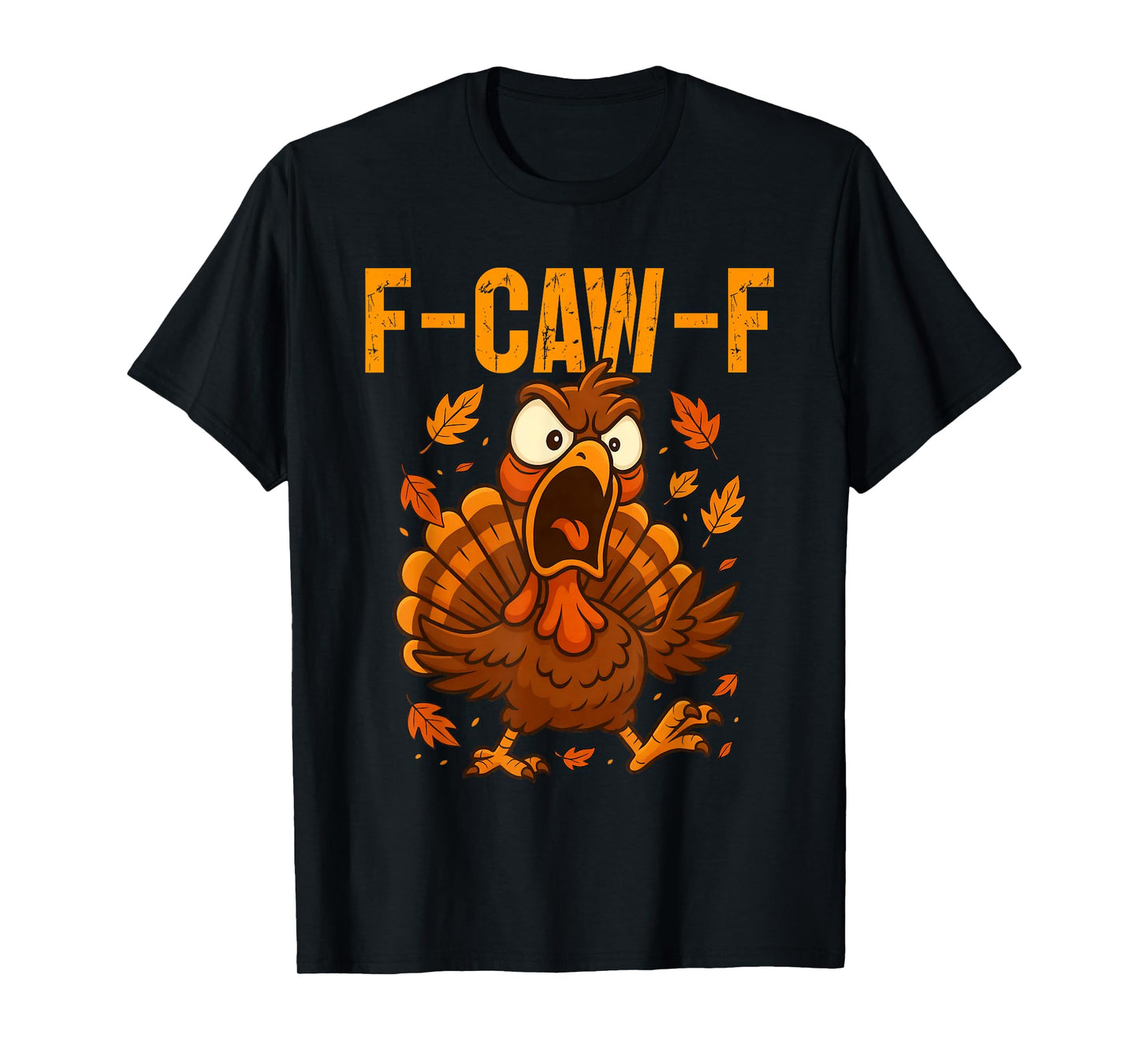 F-Caw-F Funny Turkey Humor F-Caw-F Quote Thanksgiving Meme T-Shirt