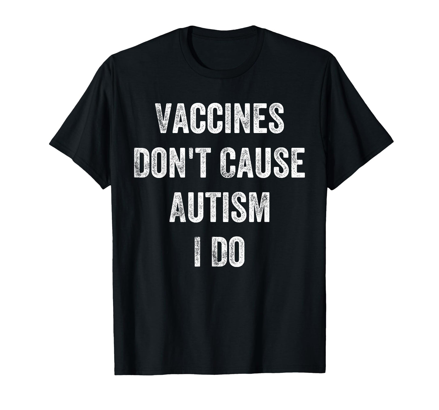 Mens Vaccines Don’t Cause Autism I Do, Funny Autism T-Shirt
