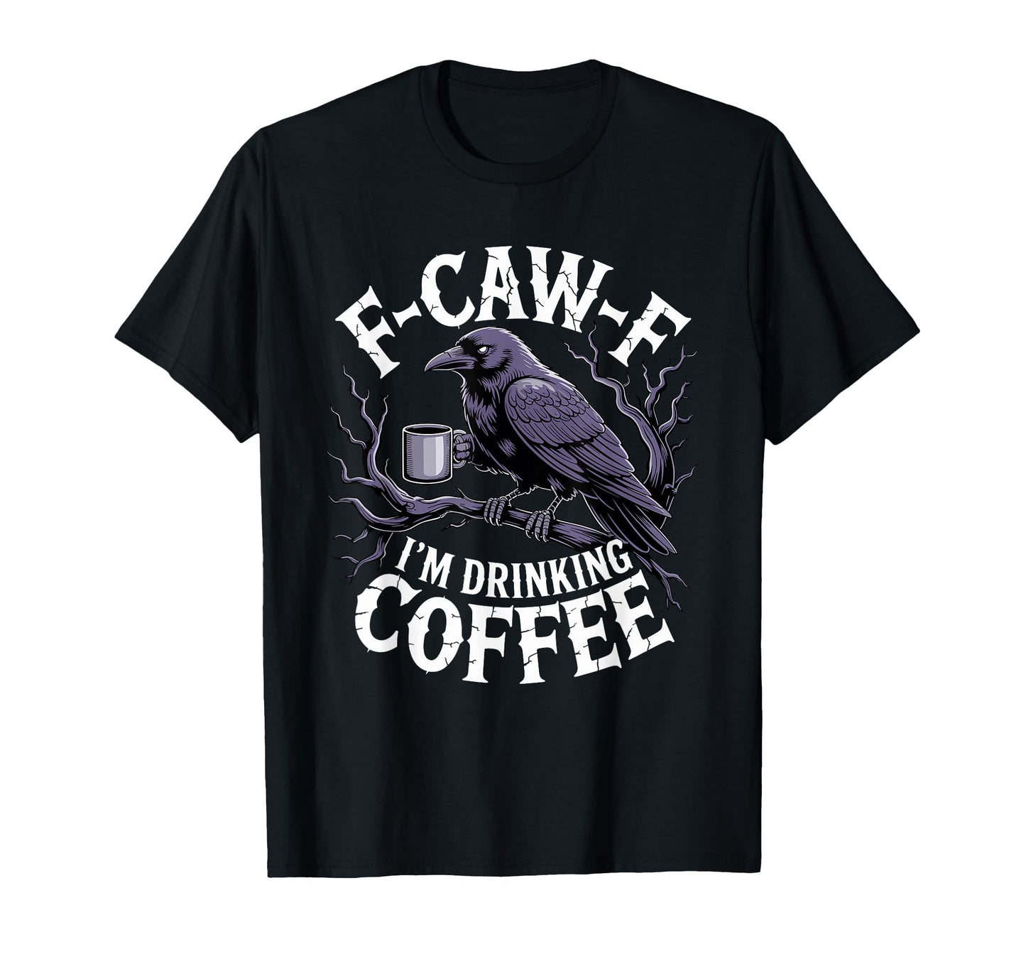 F-Caw-F Black Crow Blackbird FCAWF Caffeine Coffee Lover T-Shirt