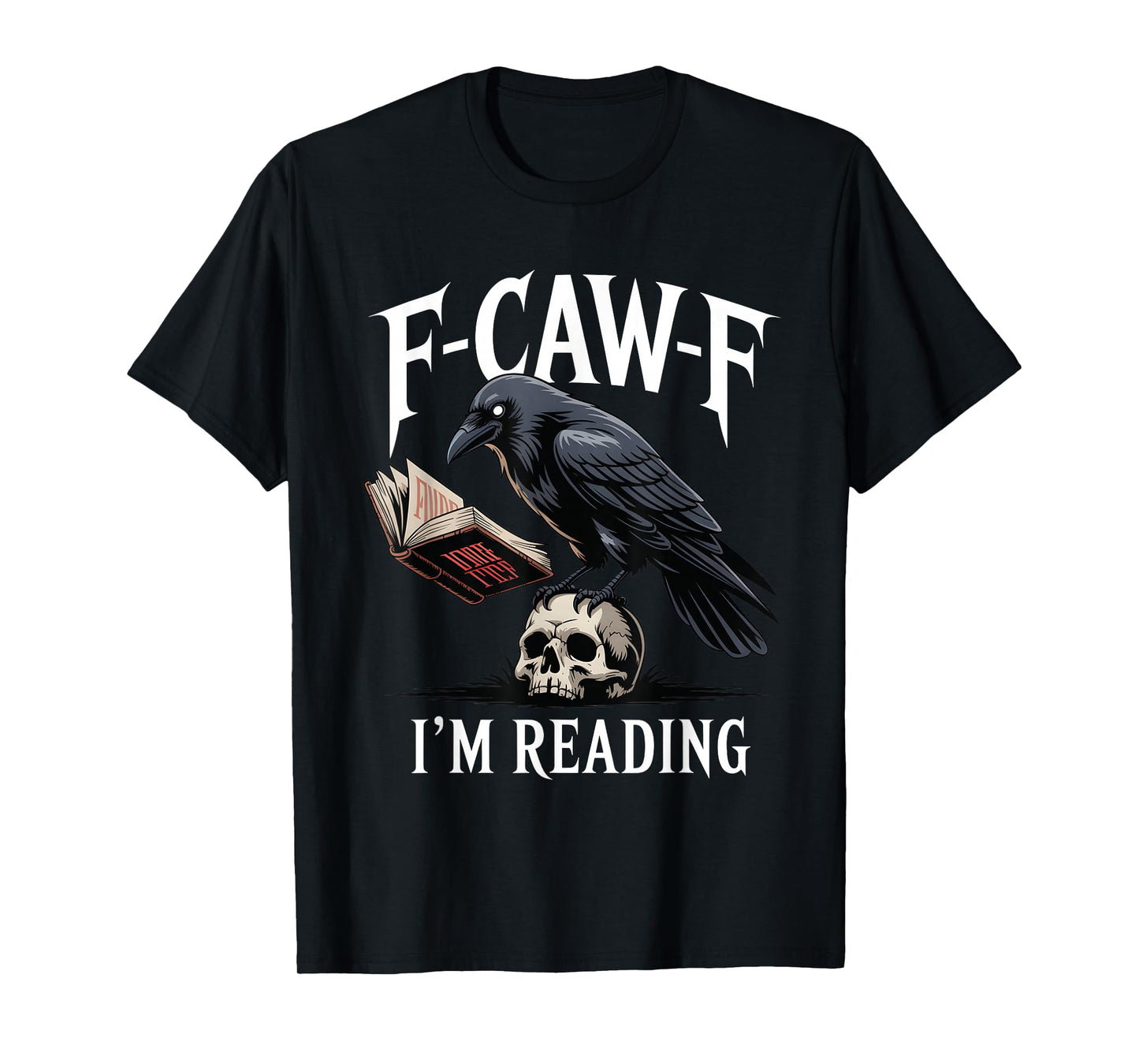 F-Caw-F I'm Reading Gothic Bookworm Crow Forest Nerd T-Shirt