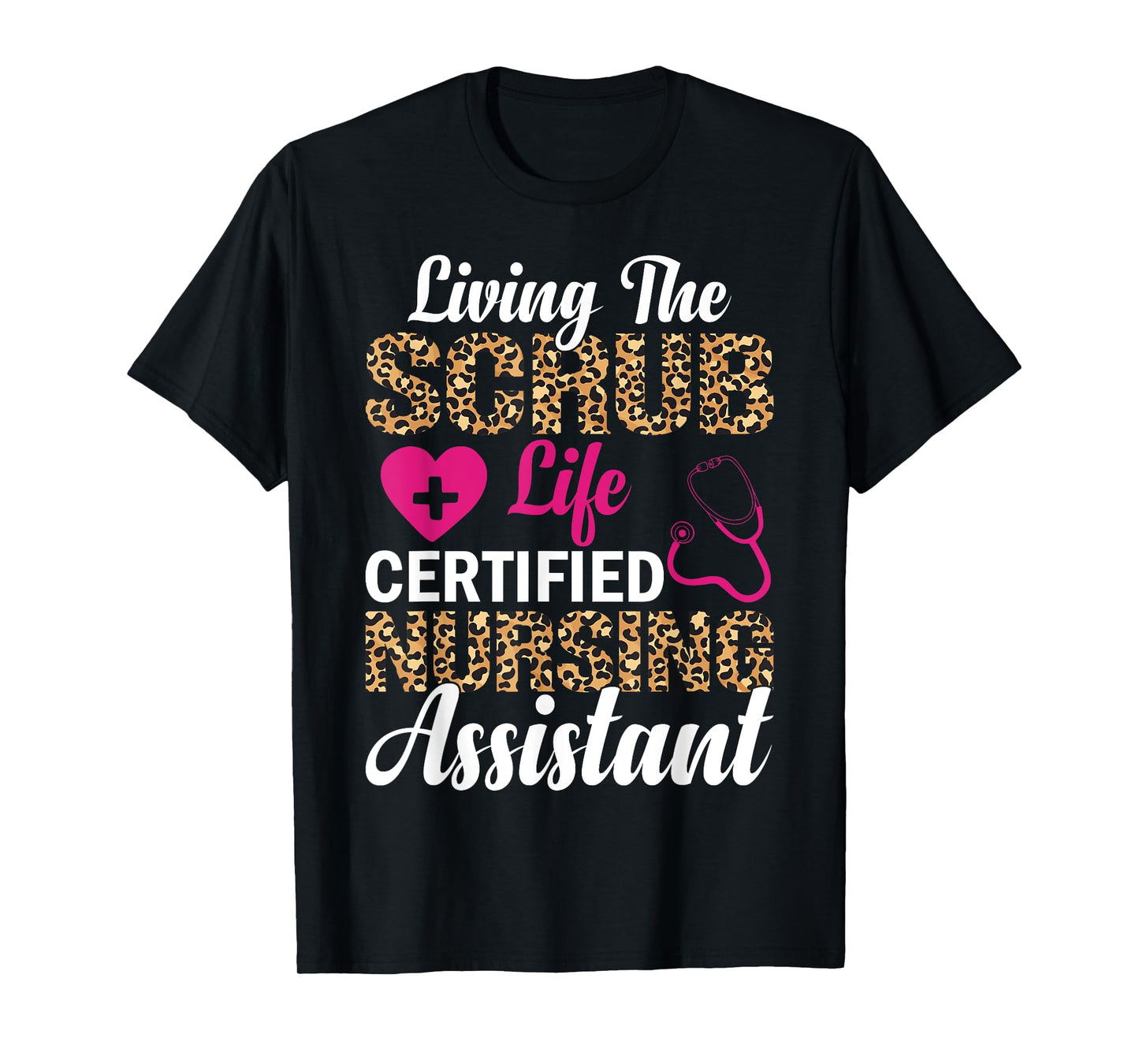 Living The Scrub Life Certified Nursing Assistant T-Shirt