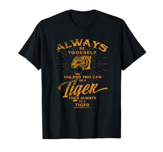 Always Be Yourself T-Shirt Be A Wild Tiger Love Tigers Gifts T-Shirt
