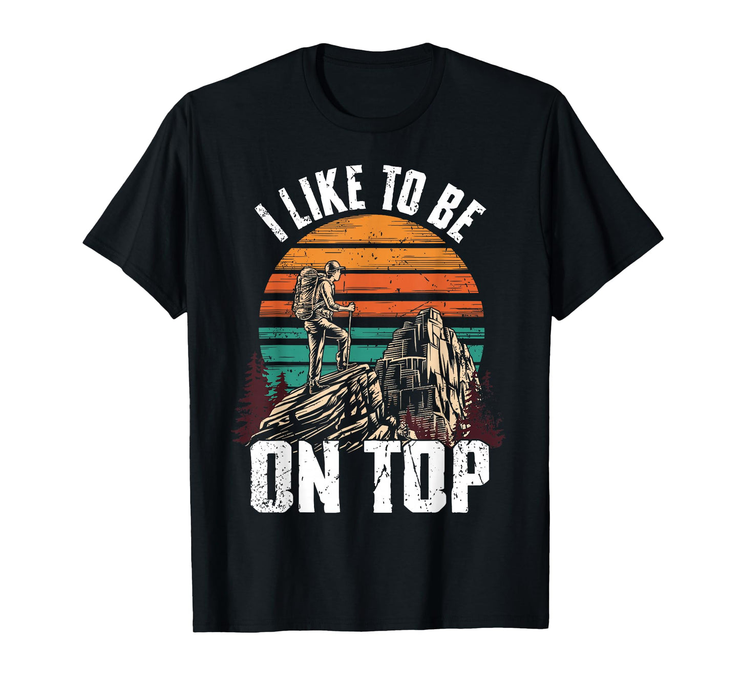 I Like To Be On Top Hiking T-Shirt