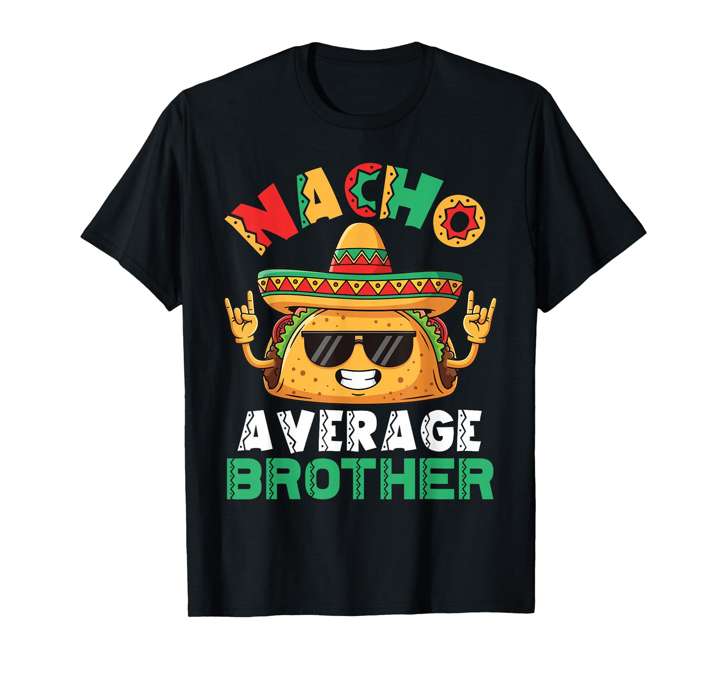 Nacho Average Brother Taco Sombrero Sunglasses Rock Pose T-Shirt