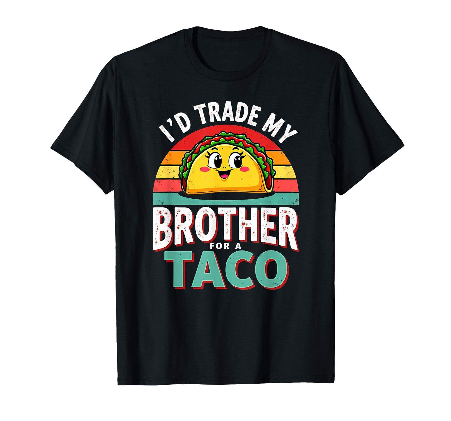 Humor Sister Sibling I'd Trade My Brother for A Taco T-Shirt