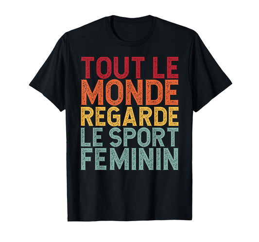 Tout Le Monde Regarde Le Sport Feminin Funny T-Shirt