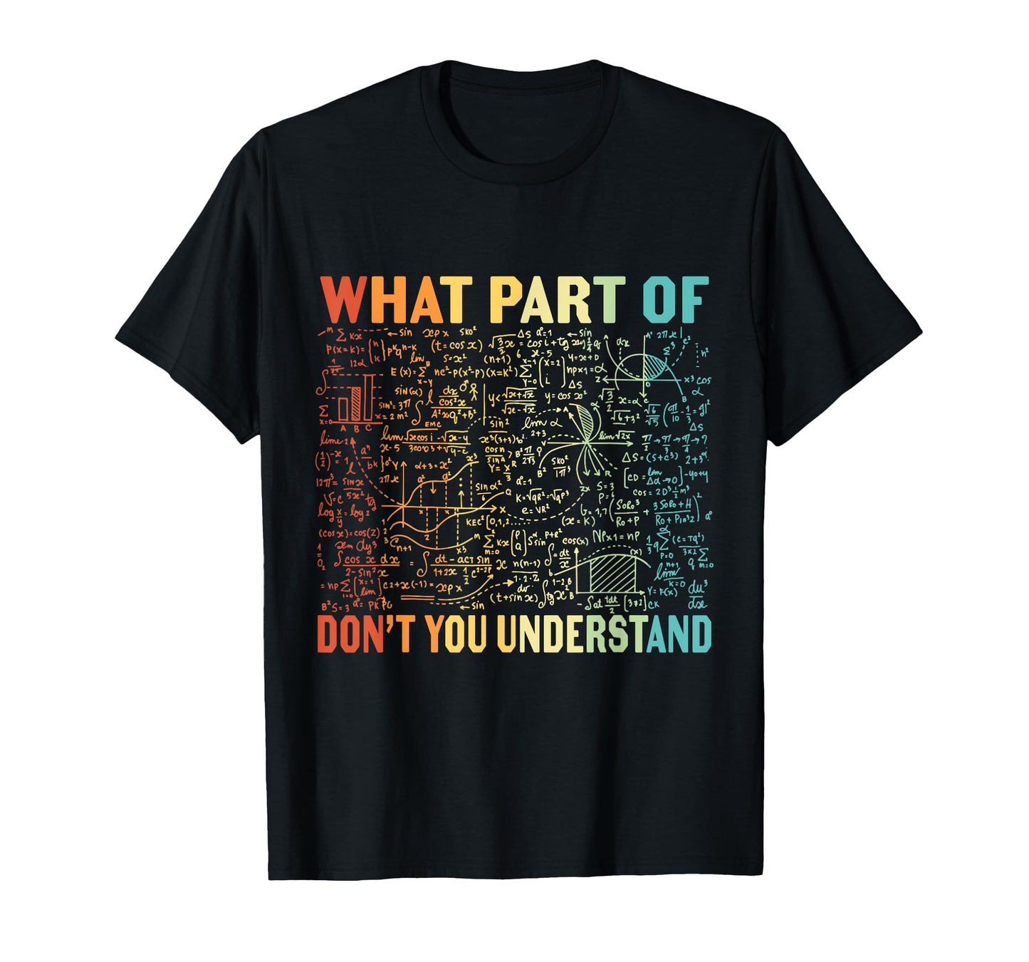 What Part Of Don't You Understand | Funny Math Teacher Gift T-Shirt